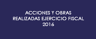 ACCIONES Y OBRAS REALIZADAS EJERCICIO FISCAL 2016
