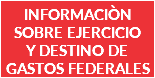 INFORMACIÒN SOBRE EJERCICIO Y DESTINO DE GASTOS FEDERALES 