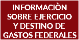 INFORMACIÒN SOBRE EJERCICIO Y DESTINO DE GASTOS FEDERALES 