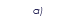 a)