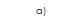 a)